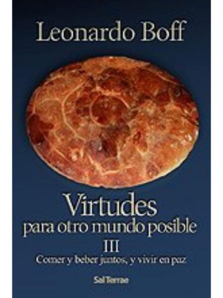 VIRTUDES PARA OTRO MUNDO POSIBLE III COMER Y BEBER JUNTOS, Y VIVIR EN PAZ
