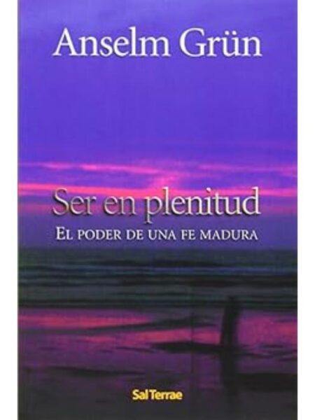 SER EN PLENITUD EL PODER DE UNA FE MADURA