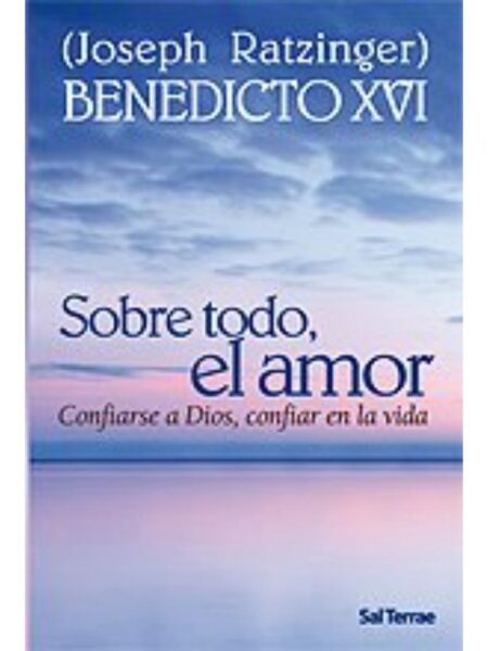 SOBRE TODO EL AMOR CONFIARSE EN DIOS, CONFIAR EN LA VIDA