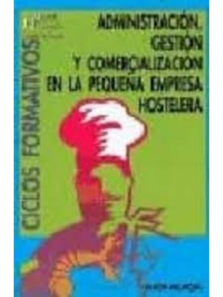 ADMINISTRAC?IÓN, GESTIÓN Y COMERCIALIZACIÓN EN LA PEQUEÑA EMPRESA HOSTELERIA
