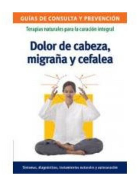 DOLOR DE CABEZA, MIGRAÑA Y CEFALE. GUÍAS DE CONSUL Y PREVENCIÓN