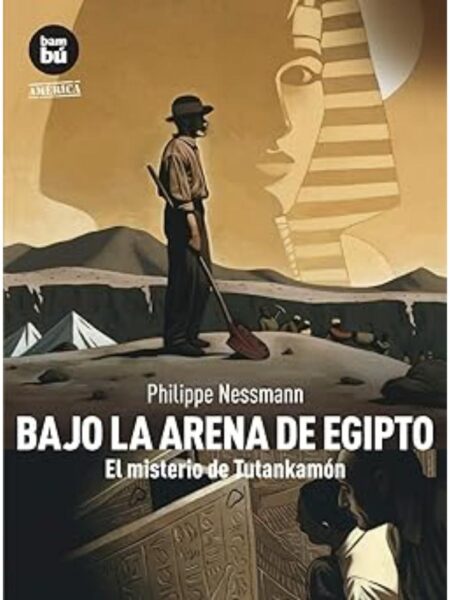 BAJO LA ARENA DE EGIPTO EL MISTERIO DE TUTANKAMÓN
