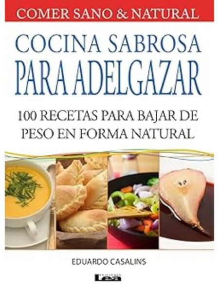 COCINA SABROSA PARA ADELGAZAR 100 RECETAS PARA BAJAR DE PESO EN FORMA NATURAL