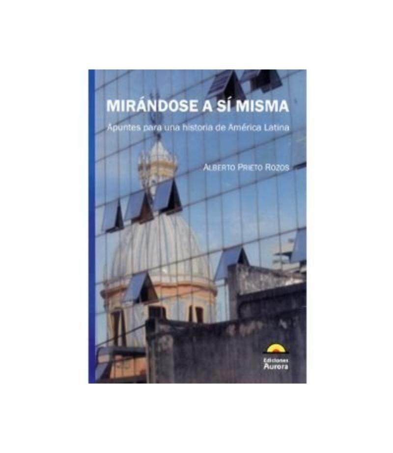 MIRÁNDOSE A SÍ MMA APUNTES PARA UNA HISTORIA DE AMÉRICA LATINA