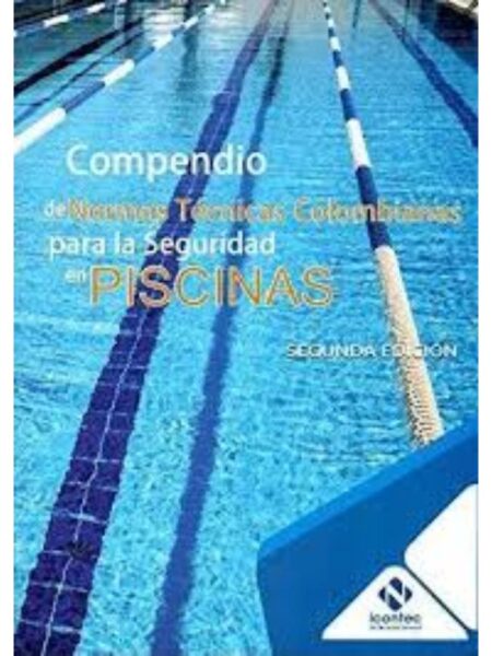 COMPENDIO DE NORMAS TÉCNICAS COLOMBIANAS PARA LA SEGURIDADEN PISCINAS