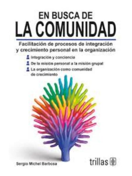 EN BUSCA DE LA COMUNIDAD. FACILITACIÓN DE PROCESOS DE INTEGRACIÓN Y CRECIMIENTO PERSONAL EN LA ORGANIZACIÓN