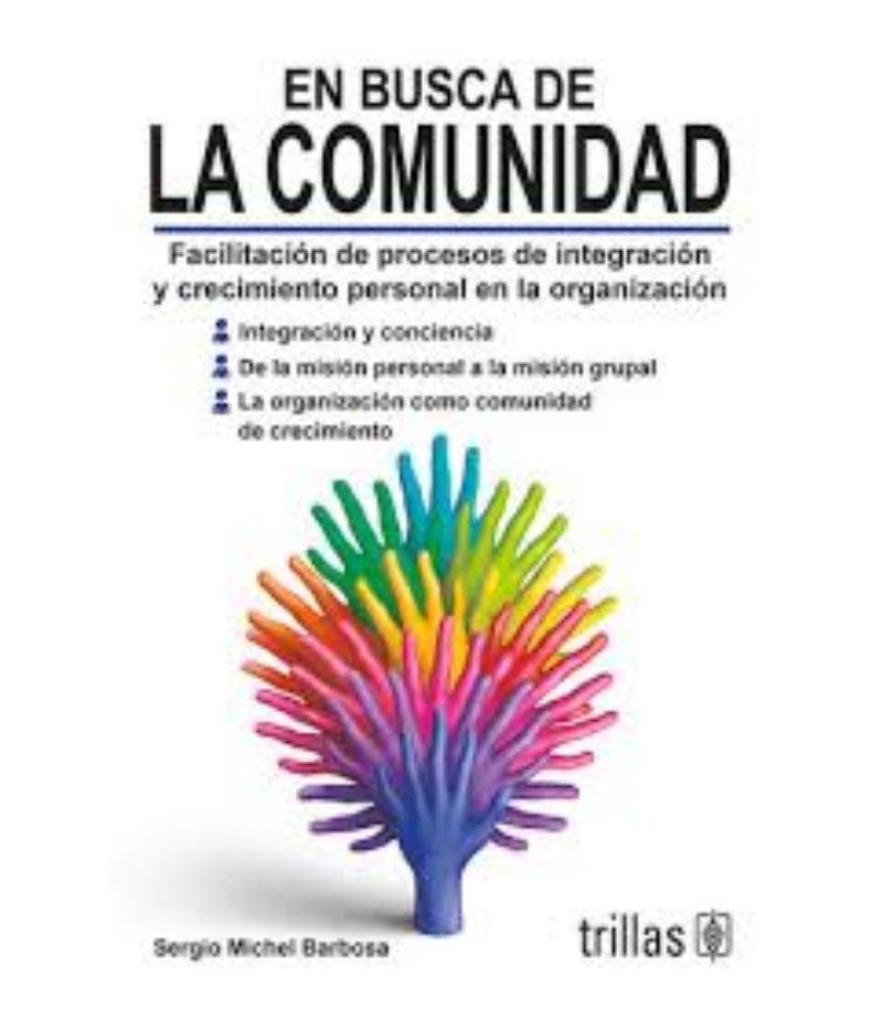 EN BUSCA DE LA COMUNIDAD. FACILITACIÓN DE PROCESOS DE INTEGRACIÓN Y CRECIMIENTO PERSONAL EN LA ORGANIZACIÓN