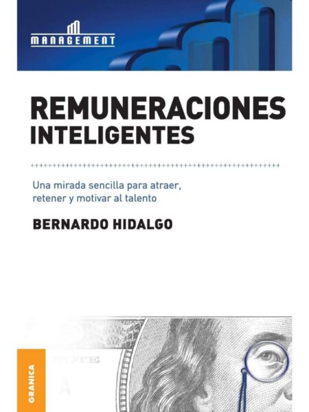 REMUNERACIONES INTELIGENTES. UNA MIRADA SENCILLA PARA ATRAER, RETENER Y MOTIVAR