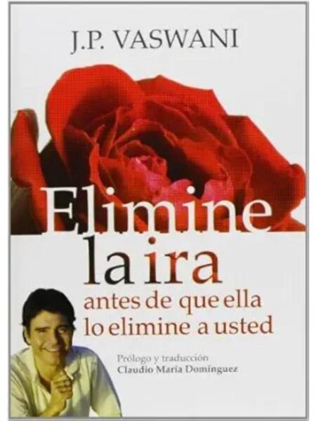ELIMINE LA IRA ANTES DE QUE ELLA LO ELIMINE A USTED