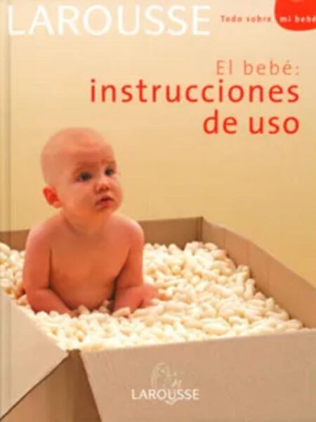 EL BEBÉ, INSTRUCCIONES DE USO -TODO SOBRE MI BEBE- -TD-