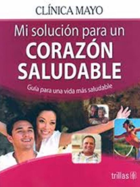 MI SOLUCIÓN PARA UN CORAZÓN SALUDABLE: GUÍA PARA UNA V?MÁS SALUDABLE