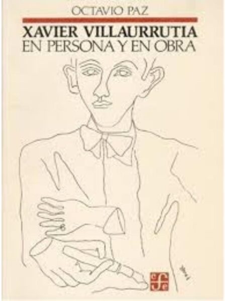 XAVIER VILLAURRUTIA EN PERSONA Y EN OBRA