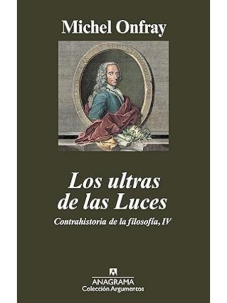 ULTRAS DE LAS LUCES, LOS. CONTRAHISTORIA DE LA FILOSOFÍA, IV