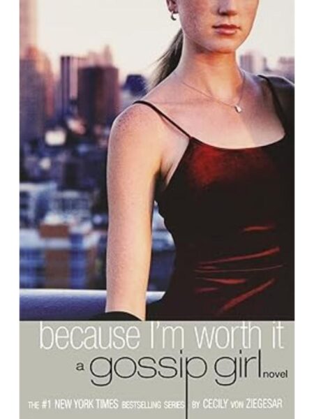 BECAUSE I'M WORTH IT   -A GOSSIP GIRL NOVEL-