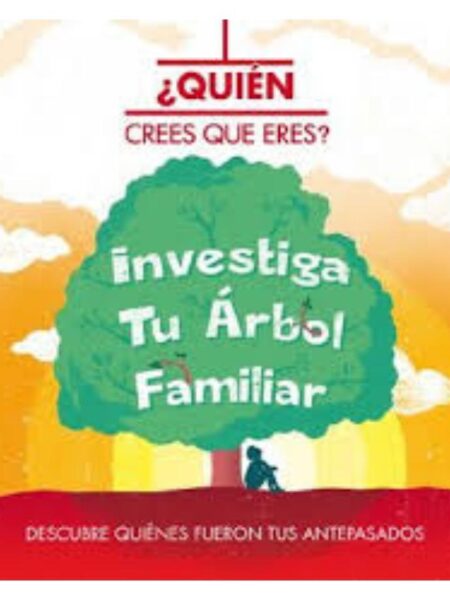 ¿QUÍEN CREES QUE ERES?, INVESTIGA TU ÁRBOL FAMILIAR