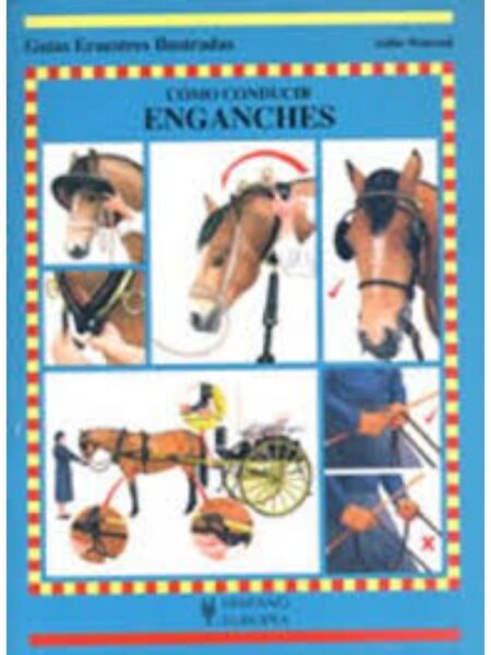 CÓMO CONDUCIR ENGANCHES -GUÍAS ECUESTRES ILUSTRADAS-
