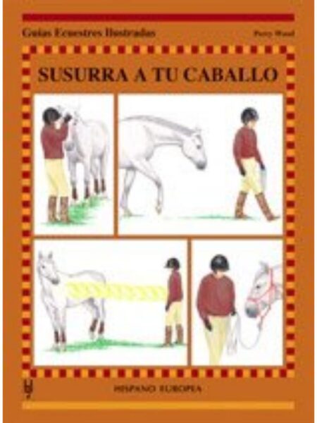 SUSURRA A TU CABALLO -GUÍAS ECUESTRES ILUSTRADAS-