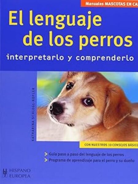 EL LENGUAJE DE LOS PERROS -MANUALES MASCOTAS EN CASA-