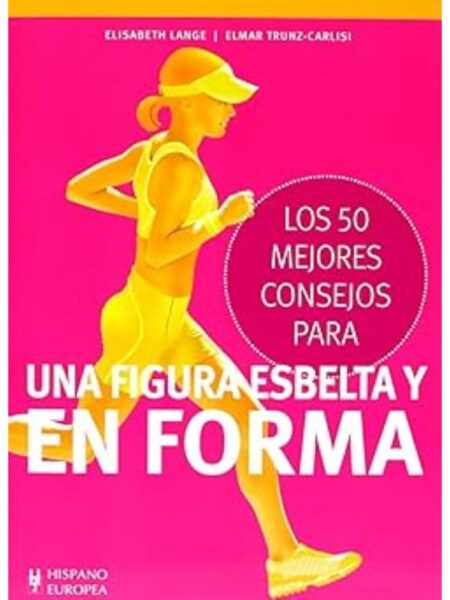 LOS 50 MEJORES CONSEJOS PARA UNA FIGURA ESBELTA Y EN FORMA