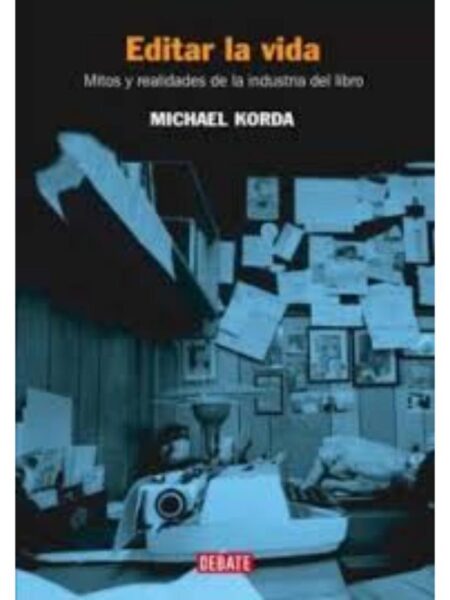 EDITAR LA VIDA: MITOS Y REALIDADES DE LA INDUSTRIA DEL LIBRO
