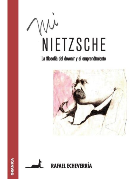 MI NIETZSCHE. LA FILOSOFÍA DEL DEVENIR Y EL EMPRENDIMIENTO