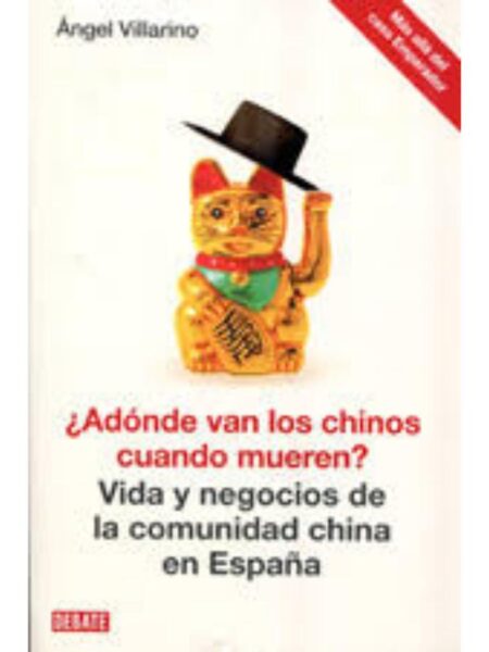 ?¿ADÒNDE VAN LOS CHINOS CUANDO MUEREN?: VIDA Y NEGOCIOS DE LA COMUNIDAD CHINA EN ESPAÑA