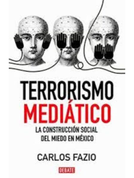 TERRORISMO MEDIÁTICO, LA CONSTRUCCIÓN SOCIAL DEL MIEDO EN MÉXICO