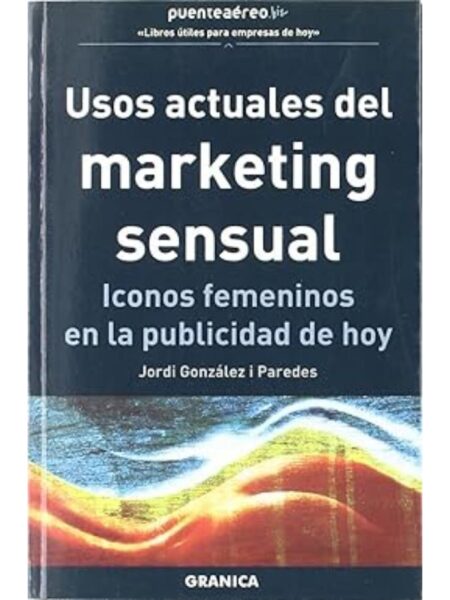 USOS ACTUALES DEL MARKETING SENSUAL ÍCONOS FEMENINOS EN LA PUBLICIDAD DE HOY