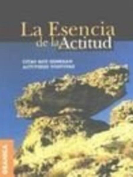 ESENCIA DE LA ACTITUD, LA -CITAS QUE GENERAN ACTITUDES POSITIVAS-