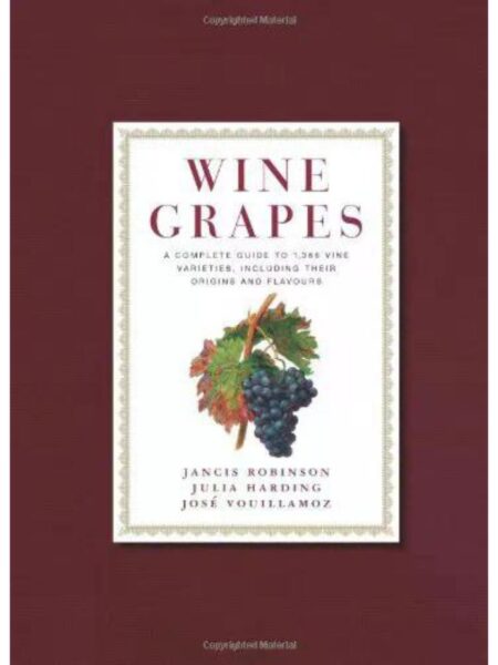 WINE GRAPES -A COMPLETE GUIDE TO 1368 VINE VARIETIES. INCLUDING THEIR ORIGINS AND FLAVO-