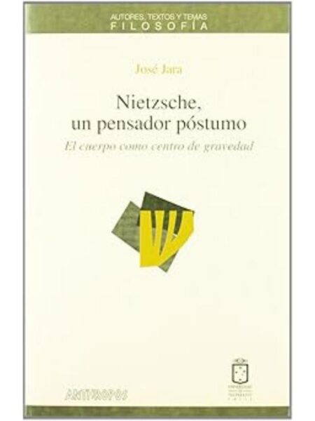 NIETZSCHE, UN PENSADOR PÓSTUMO EL CUERPO COMO CENTRO DE GRAVEDAD