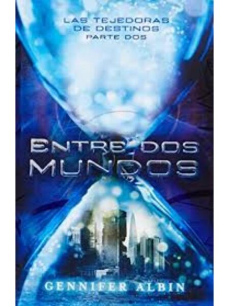 ENTRE DOS MUNDOS / LAS TEJEDORAS DE DESTINOS PARTE DOS