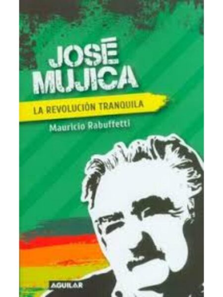 JOSÉ MUJICA LA REVOLUCIÓN TRANQUILA