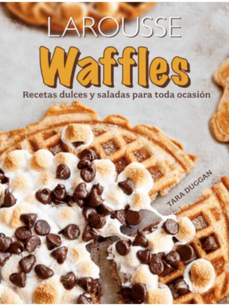 WAFFLES RECETAS DULCES Y SALADAS PARA TODA OCASIÓN