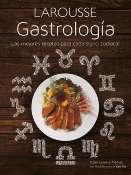 GASTROLOGÍA LAS MEJORES RECETAS PARA CADA SIGNO ZODIACAL