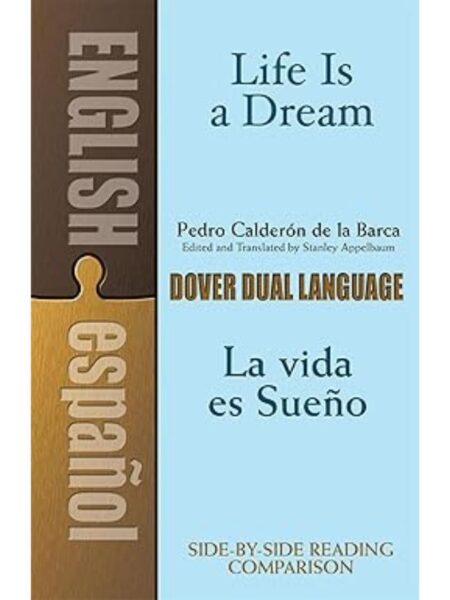 LIFE IS A DREAM - LA VIDA ES SUENO -BILINGUE-