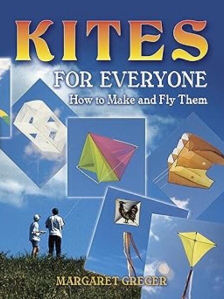 KITES FOR EVERYONE HOW TO MAKE AND FLY THEM