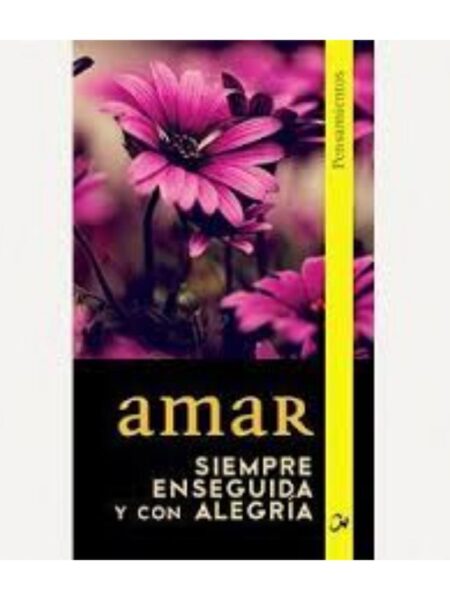 AMAR SIEMPRE ENSEGUIDA Y CON ALEGRÍA