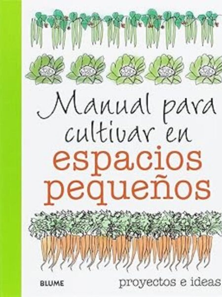 MANUAL PARA CULTIVAR EN ESPACIOS PEQUEÑOS, EL