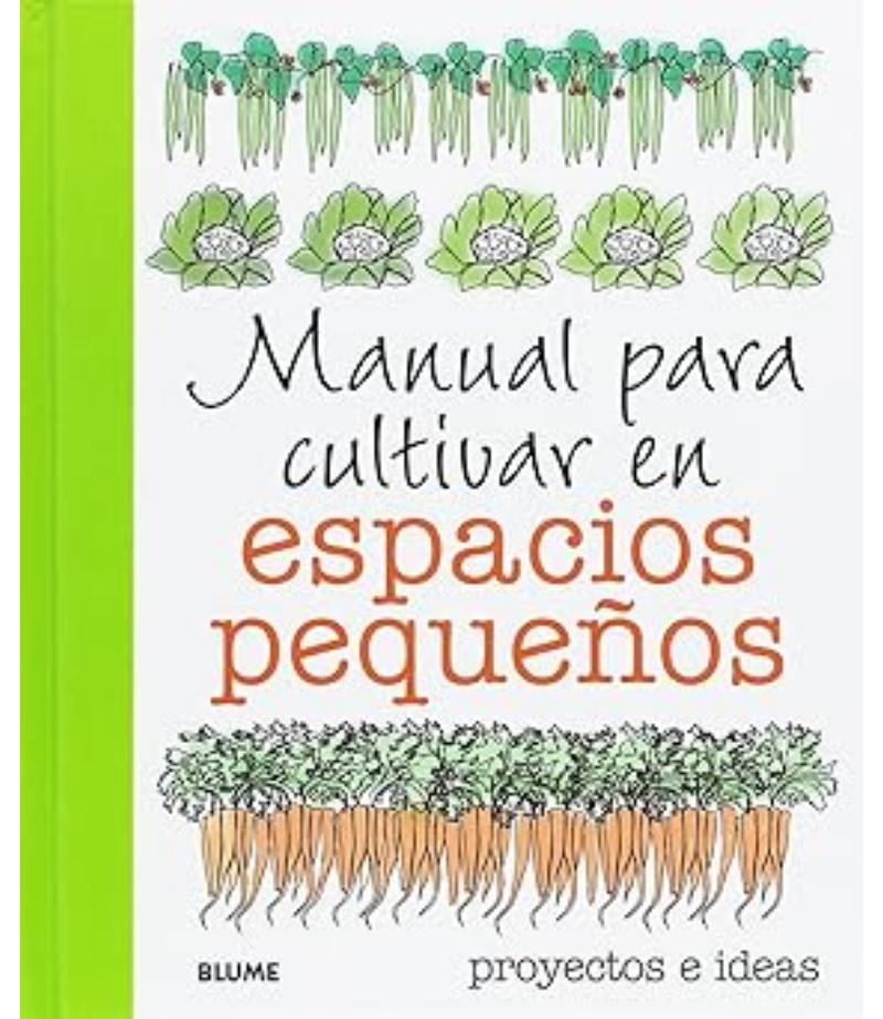 MANUAL PARA CULTIVAR EN ESPACIOS PEQUEÑOS, EL