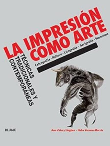 IMPRESIÓN COMO ARTE, LA -TD- TÉCNICAS TRADICIONALES Y CONTEMPORÁNEAS