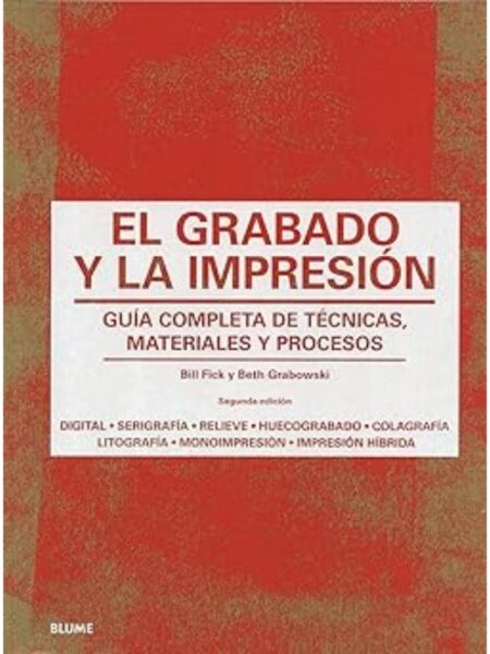 GRABADO Y LA IMPRESIÓN, EL -GUÍA COMPLETA DE TÉCNICAS MATERIALES Y PROCESOS-