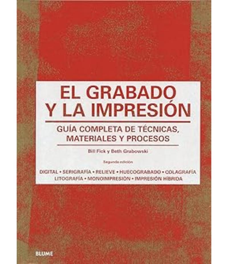 GRABADO Y LA IMPRESIÓN, EL -GUÍA COMPLETA DE TÉCNICAS MATERIALES Y PROCESOS-