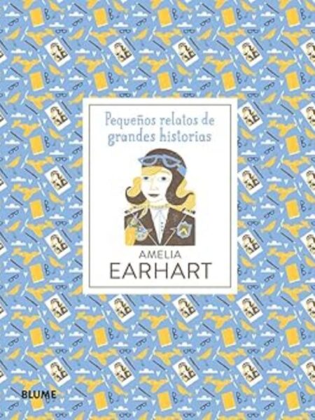 AMELIA EARHART -TD- -PEQUEÑOS RELATOS DE GRANDES HISTORIAS-