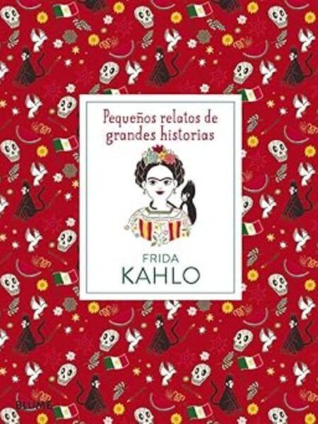 FRIDA KAHLO -TD- -PEQUEÑOS RELATOS DE GRANDES HISTORIAS-