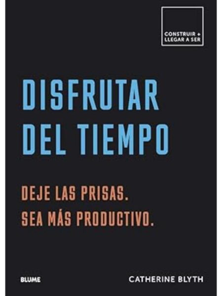 DISFRUTAR DEL TIEMPO -DEJE LAS PRISAS SEA MÁS PRODUCTIVO