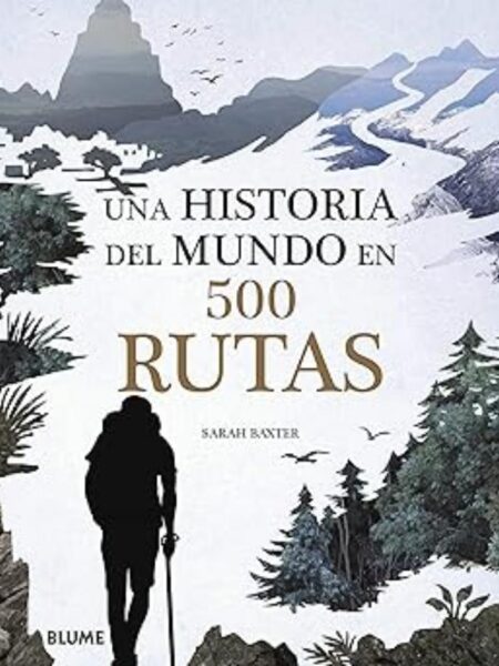 UNA HISTORIA DEL MUNDO EN 500 RUTAS -TD-