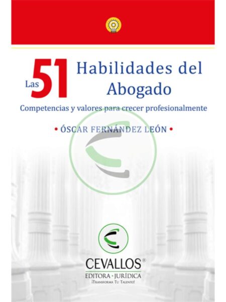 51 HABILIDADES DEL ABOGADO, LAS -COMPETENCIAS Y VALORES PARA CRECER PROFESIONALMENTE-
