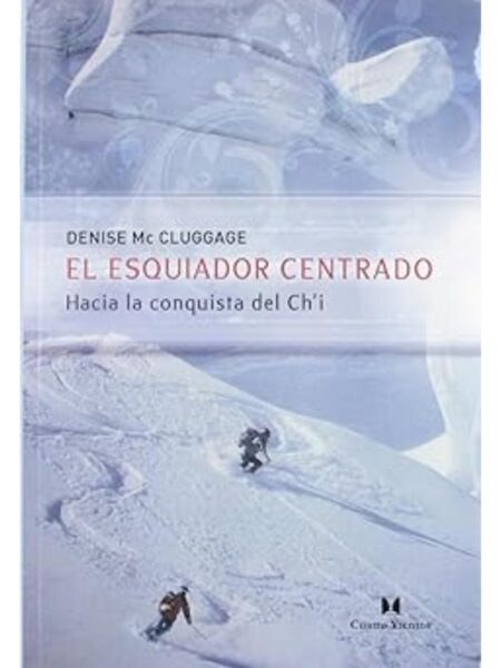 EL ESQUIADOR CENTRADO -HACIA LA CONQUISTA DEL CHI-