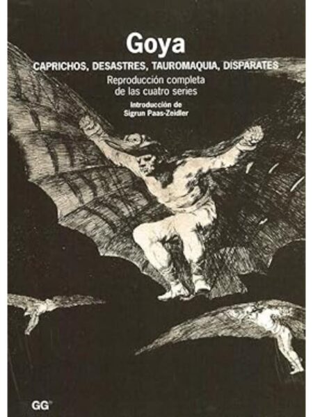 GOYA CAPRICHOS DESASTRES TAUROMAQUIA DISPARATES